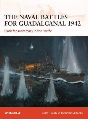 The Naval Battles for Guadalcanal 1942: Clash for Supremacy in the Pacific - Stille, Mark