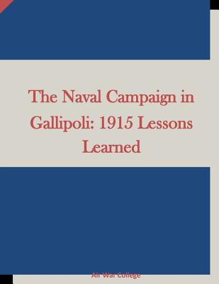 The Naval Campaign in Gallipoli: 1915 Lessons Learned - Air War College