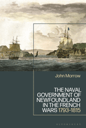 The Naval Government of Newfoundland in the French Wars: 1793-1815