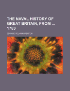 The Naval History of Great Britain, from ... 1783