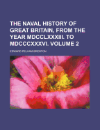 The Naval History of Great Britain, from the Year MDCCLXXXIII. to MDCCCXXXVI. Volume 2