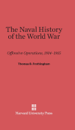 The Naval History of the World War: Offensive Operations, 1914-1915