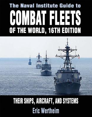 The Naval Institute Guide to Combat Fleets of World, 1: Their Ships, Aircraft, and Systems - Wertheim, Eric M