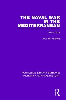 The Naval War in the Mediterranean, 1914-1918 - Halpern, Paul G