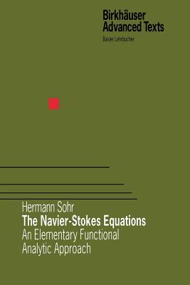 The Navier-Stokes Equations: An Elementary Functional Analytic Approach - Sohr, Hermann