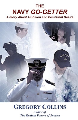 The Navy Go-Getter: A Story About Ambition And Persistent Desire - Collins, Gregory, O.S.B.