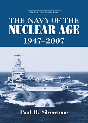 The Navy of the Nuclear Age, 1947-2007 - Silverstone, Paul