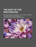 The Navy of the Restoration: From the Death of Cromwell to the Treaty of Breda; Its Work, Growth and Influence (Classic Reprint)