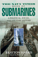 The Navy Times Book of Submarines: A Political, Social, and Military History - Harris, Brayton (Introduction by), and Boyne, Walter J, Col. (Foreword by)