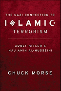 The Nazi Connection to Islamic Terrorism: Adolf Hitler and Haj Amin Al-Husseini