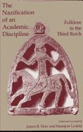 The Nazification of an Academic Discipline: Folklore in the Third Reich - Dow, James R, Professor (Editor), and Lixfeld, Hannjost (Editor)