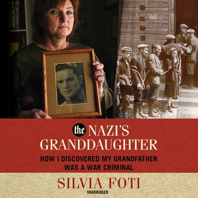 The Nazi's Granddaughter: How I Discovered My Grandfather Was a War Criminal - Foti, Silvia, and Rudnicki, Stefan (Read by), and de Cuir, Gabrielle (Read by)
