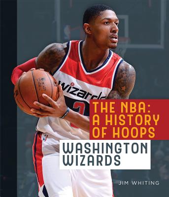 The Nba: A History of Hoops: Washington Wizards - Whiting, Jim