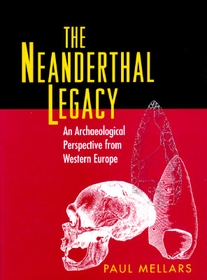 The Neanderthal Legacy: An Archaeological Perspective of Western Europe - Mellars, Paul A