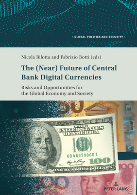 The (Near) Future of Central Bank Digital Currencies: Risks and Opportunities for the Global Economy and Society - Kamel, Lorenzo (Editor), and Bilotta, Nicola (Editor), and Botti, Fabrizio (Editor)