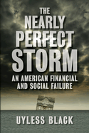 The Nearly Perfect Storm: An American Financial and Social Failure
