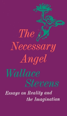 The Necessary Angel: Essays on Reality and the Imagination - Stevens, Wallace