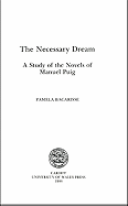 The Necessary Dream: A Study of the Novels of Manuel Puig