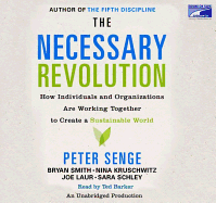The Necessary Revolution: How Individuals and Organizations Are Working Together to Create a Sustainable World - Senge, Peter, and Smith, Bryan, and Kruschwitz, Nina