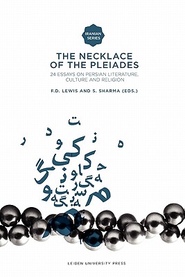 The Necklace of the Pleiades: 24 Essays on Persian Literature, Culture and Religion - Seyed-Gohrab, Asghar, and Lewis, Franklin (Editor), and Sharma, Sunil (Editor)