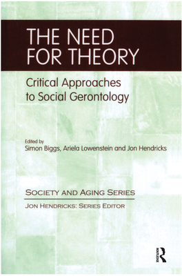The Need for Theory: Critical Approaches to Social Gerontology - Biggs, Simon, and Hendricks, Jon, and Lowenstein, Ariela