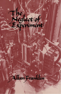 The Neglect of Experiment - Franklin, Allan