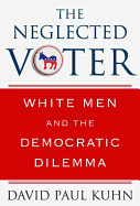 The Neglected Voter: White Men and the Democratic Dilemma