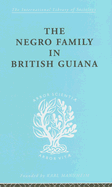 The Negro Family in British Guiana: Family Structure and Social Status in the Villages