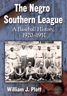 The Negro Southern League: A Baseball History, 1920-1951 - Plott, William J