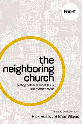 The Neighboring Church: Getting Better at What Jesus Says Matters Most - Mavis, Brian, and Rusaw, Rick