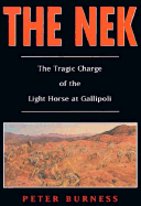 The Nek: The Tragic Charge of the Light Horse at Gallipoli - Burness, Paul, and Burness, Peter