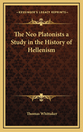 The Neo Platonists a Study in the History of Hellenism