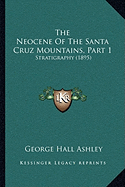 The Neocene Of The Santa Cruz Mountains, Part 1: Stratigraphy (1895)