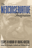 The Neoconservative Imagination:: Essays in Honor of Irving Kristol