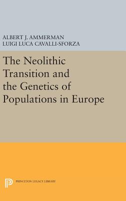 The Neolithic Transition and the Genetics of Populations in Europe - Ammerman, Albert J., and Cavalli-sforza, L L