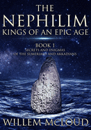 The Nephilim: Kings of an Epic Age: Secrets and Enigmas of the Sumerians and Akkadians