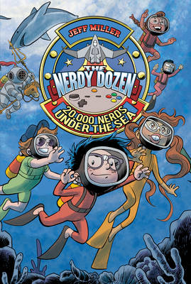 The Nerdy Dozen #3: 20,000 Nerds Under the Sea - Miller, Jeff