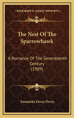 The Nest of the Sparrowhawk: A Romance of the Seventeenth Century (1909) - Orczy, Emmuska Orczy