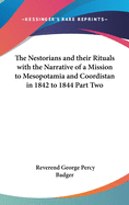 The Nestorians and their Rituals with the Narrative of a Mission to Mesopotamia and Coordistan in 1842 to 1844 Part Two