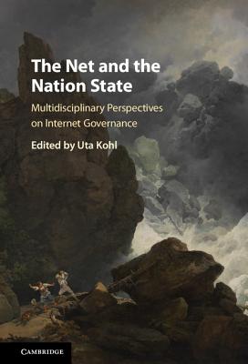 The Net and the Nation State: Multidisciplinary Perspectives on Internet Governance - Kohl, Uta (Editor)