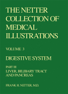 The Netter Collection of Medical Illustrations - Digestive System: Part III - Liver, Biliary Tract and Pancreas - Netter, Frank H, MD