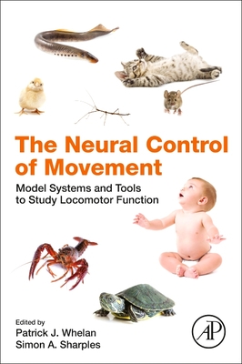 The Neural Control of Movement: Model Systems and Tools to Study Locomotor Function - Whelan, Patrick J (Editor), and Sharples, Simon A (Editor)