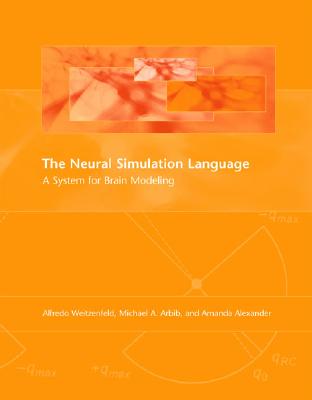 The Neural Simulation Language: A System for Brain Modeling - Weitzenfeld, Alfredo, and Arbib, Michael A, and Alexander, Amanda