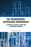 The Neurasthenia-Depression Controversy: A Window on Chinese Culture and Psychiatric Nosology