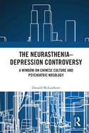 The Neurasthenia-Depression Controversy: A Window on Chinese Culture and Psychiatric Nosology