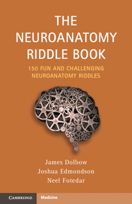 The Neuroanatomy Riddle Book: 150 Fun and Challenging Neuroanatomy Riddles - Dolbow, James, and Edmondson, Joshua, and Fotedar, Neel