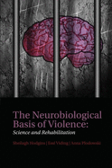 The Neurobiological Basis of Violence: Science and Rehabilitation