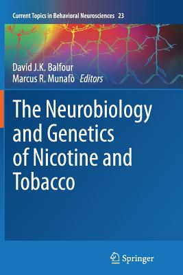 The Neurobiology and Genetics of Nicotine and Tobacco - Balfour, David J K (Editor), and Munaf, Marcus R (Editor)