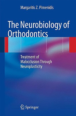 The Neurobiology of Orthodontics: Treatment of Malocclusion Through Neuroplasticity - Pimenidis, Margaritis Z