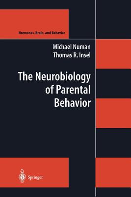 The Neurobiology of Parental Behavior - Numan, Michael, and Insel, Thomas R.